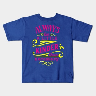 Always a little kinder be a necessary Kids T-Shirt